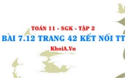 Bài 7.12 trang 42 Toán 11 Kết nối tri thức Tập 2